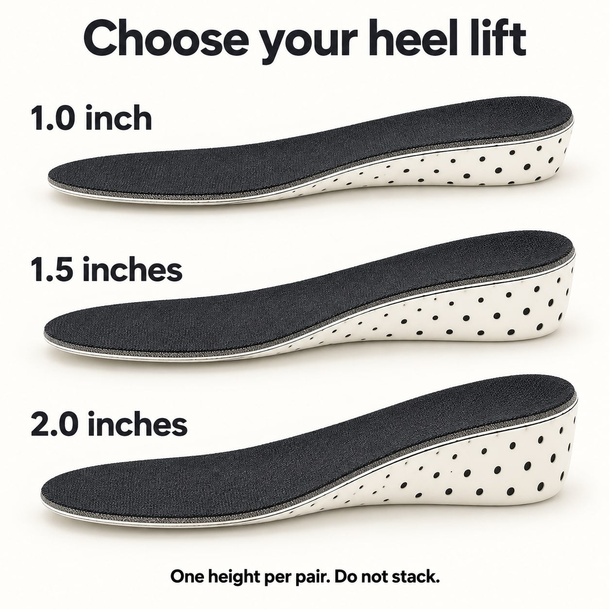 Full-length insole choices with 1.0, 1.5 and 2.0 inch heel heights. One height per pair; do not stack